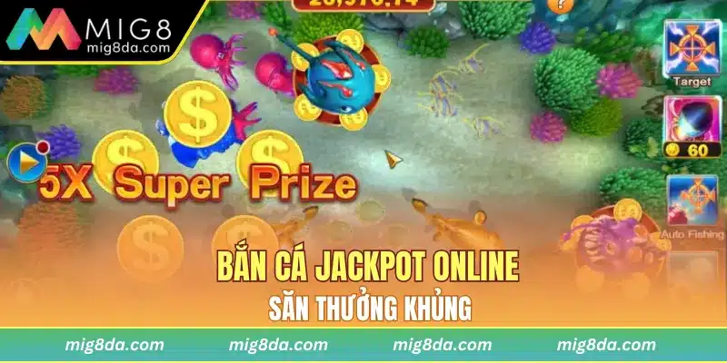 Bắn cá Jackpot online thưởng khủng