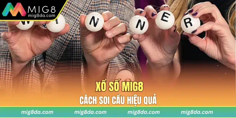 Cách soi cầu hiệu quả xổ số Mig8