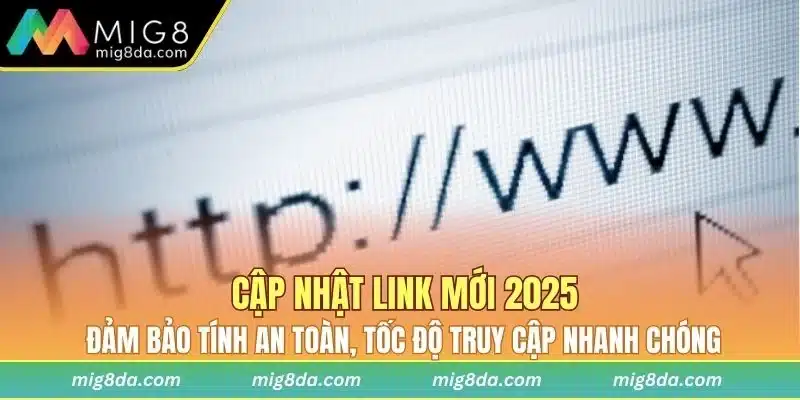 Cập nhật link dẫn mới 2025 của Mig8