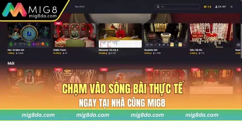 Chạm vào sòng bài thực tế ngay tại nhà cùng Mig8