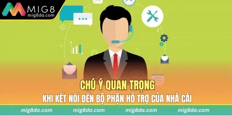 Chú ý khi kết nối đến đội ngũ hỗ trợ