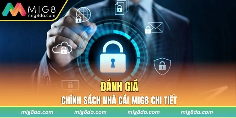 Đánh giá chính sách nhà cái Mig8 hiện nay