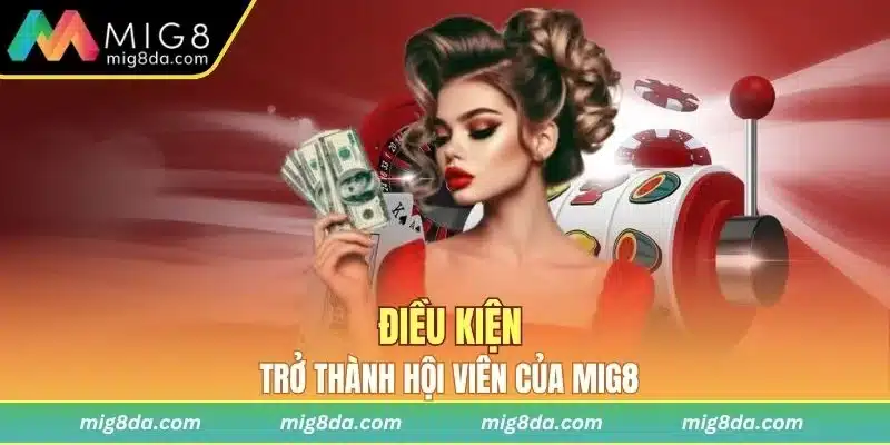 Điều kiện đăng ký Mig8 mà khách hàng cần tuân theo