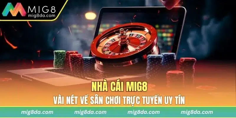 Đôi điều về nhà cái Mig8