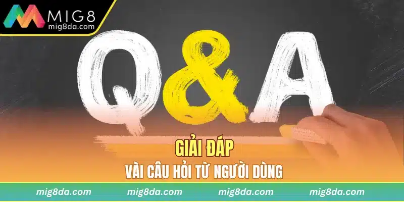 Giải đáp vài câu hỏi từ người dùng