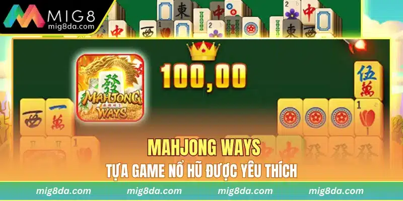 Mahjong Ways tựa game nổ hũ được yêu thích