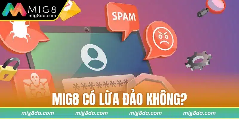 Mig8 có lừa đảo không?