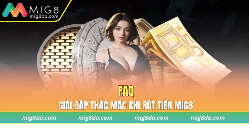 MIG8 giải đáp thắc mắc người chơi khi rút tiền