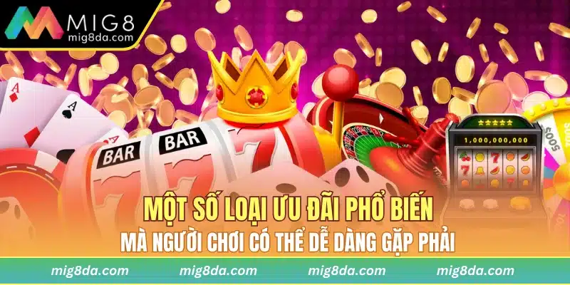 Một số loại ưu đãi phổ biến mà người chơi có thể dễ dàng gặp phải
