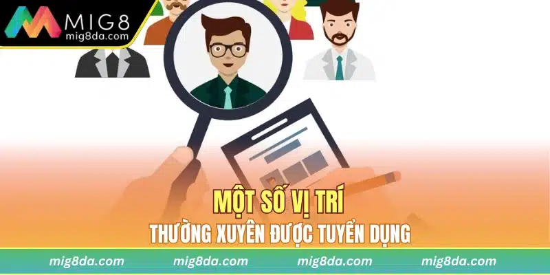 Một số vị trí thường xuyên được tuyển dụng