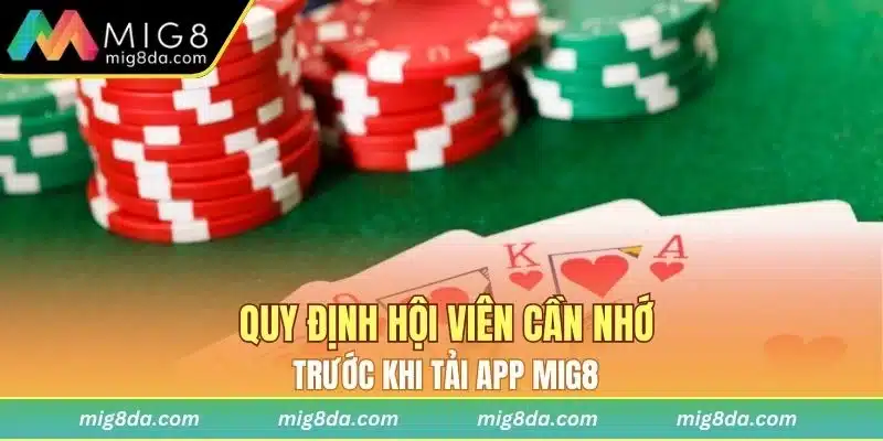 Quy định hội viên cần nhớ trước khi tải app Mig8
