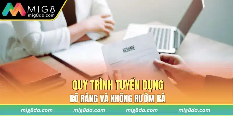 Quy trình tuyển dụng rõ ràng và không rườm rà