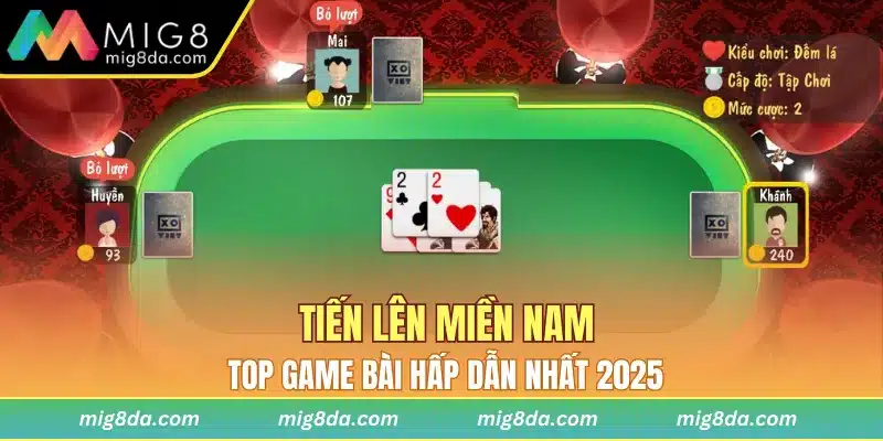 Tiến lên miền Nam - Top game bài hấp dẫn nhất 2025